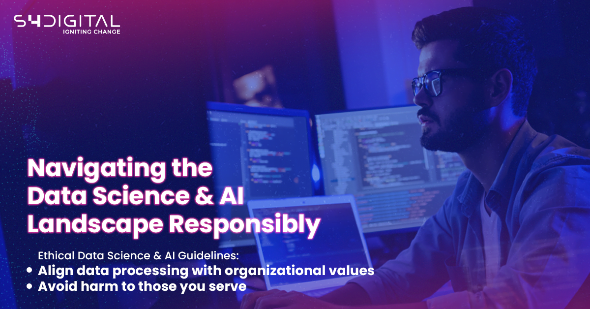 Navigating the Data Science and AI Landscape Responsibly - S4 Digital